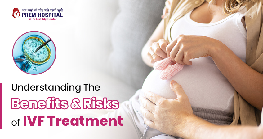 Understanding The Benefits & Risks of IVF Treatment